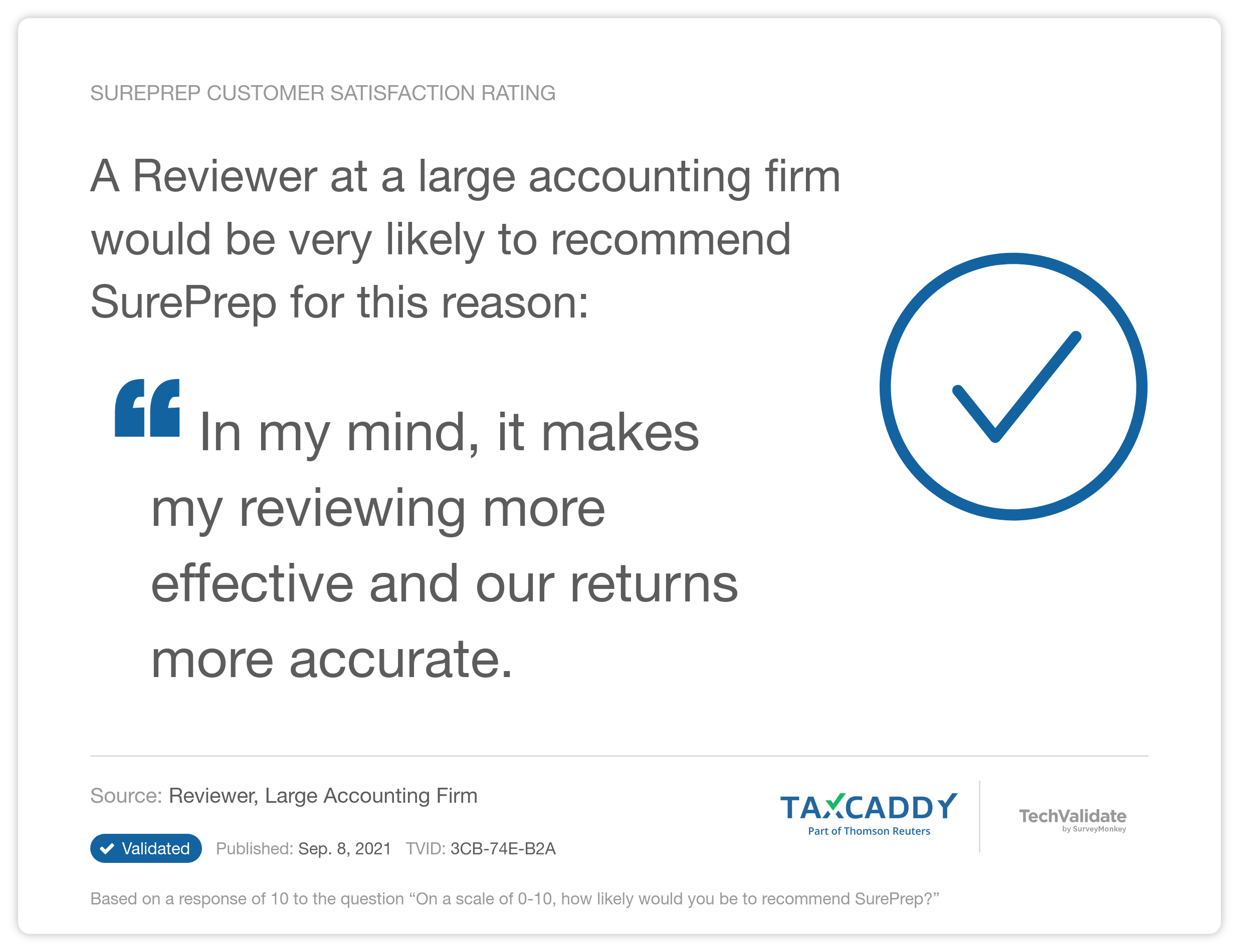 A Reviewer at a large accounting firm would be very likely to recommend SurePrep for this reason: "In my mind, it makes my reviewing more effective and our returns more accurate."